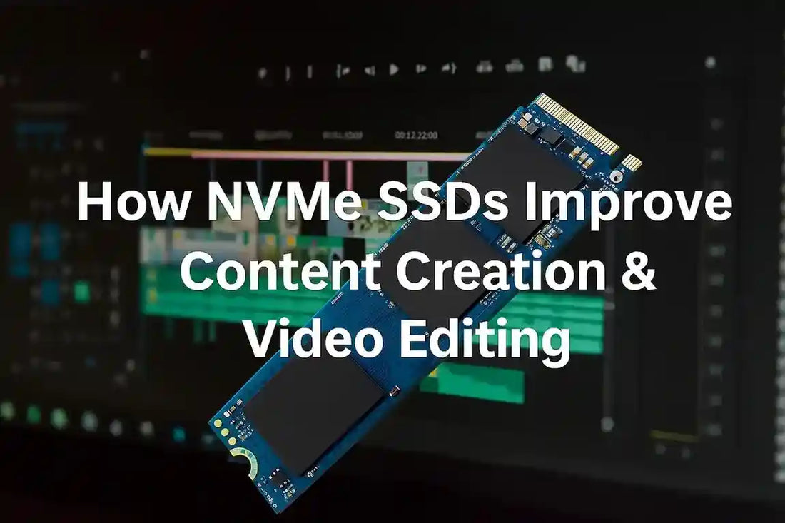 How NVMe SSDs Improve Content Creation and Video Editing